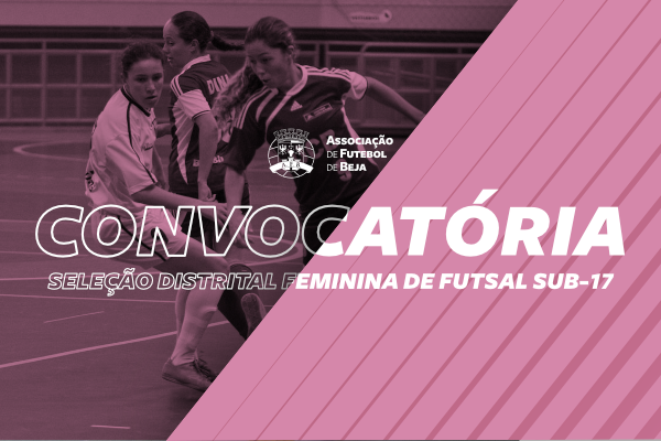 Futsal Feminino - Sub-17: Convocatória 