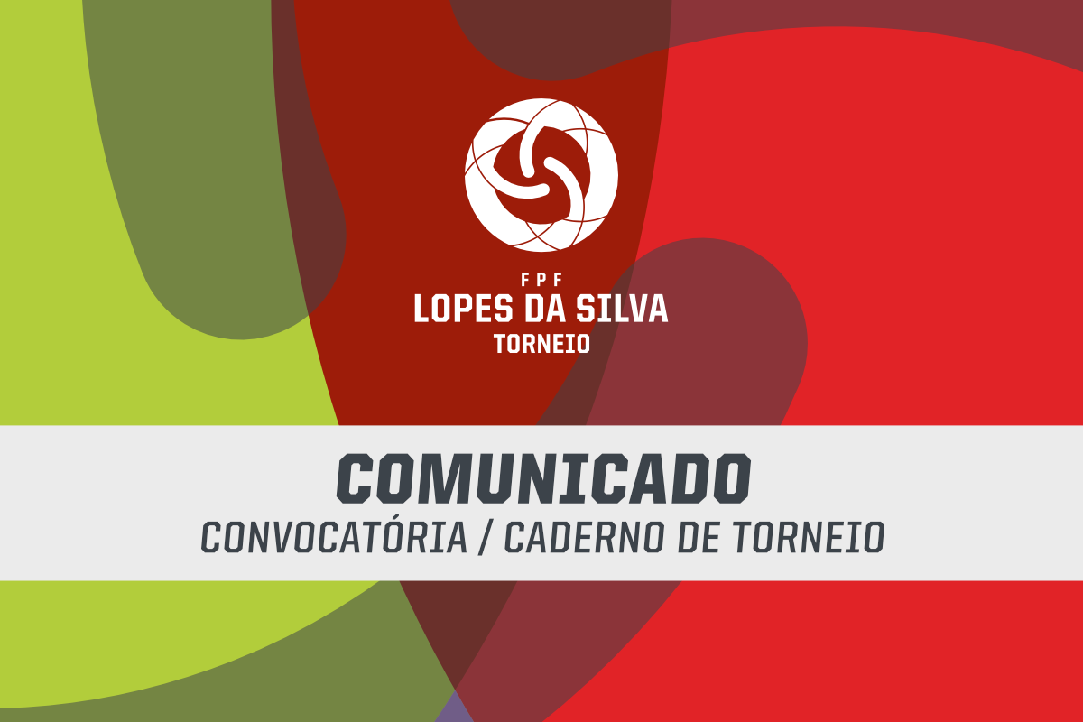 Comunicado: Convocatória / Caderno de Torneio - Torneio Lopes da Silva